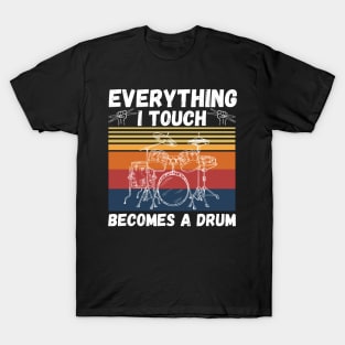 Everything I Touch Becomes A Drum Funny Drummer T-Shirt